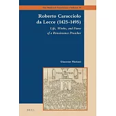 Roberto Caracciolo Da Lecce (1425-1495): Life, Works, and Fame of a Renaissance Preacher