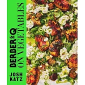 Berber&q: On Vegetables: 100 Recipes for Grilling, Roasting, Smoking, Pickling and Slow-Cooking Veg