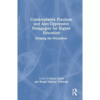Contemplative Practices and Anti-Oppressive Pedagogies for Higher Education: Bridging the Disciplines