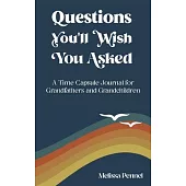 Questions You’’ll Wish You Asked: A Time Capsule Journal for Grandfathers and Grandchildren