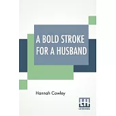 A Bold Stroke For A Husband: A Comedy, In Five Acts; As Performed At The Theatre Royal, Covent Garden, And Park Theatre, New-York. With Remarks, By