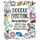 Doodle Everything!: 500 Easy, Adorable Drawings Anyone Can Make