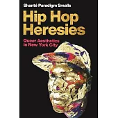 Hip Hop Heresies: Queer Aesthetics in New York City