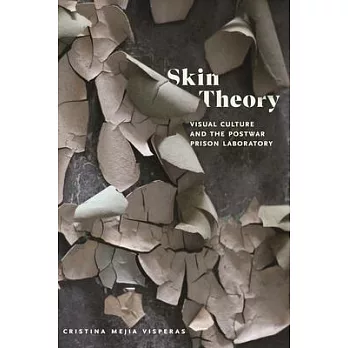 Skin Theory: Visual Culture and the Postwar Prison Laboratory