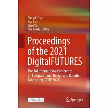 Proceedings of the 2021 DigitalFUTURES: The 3rd International Conference on Computational Design and Robotic Fabrication (CDRF 2021)
