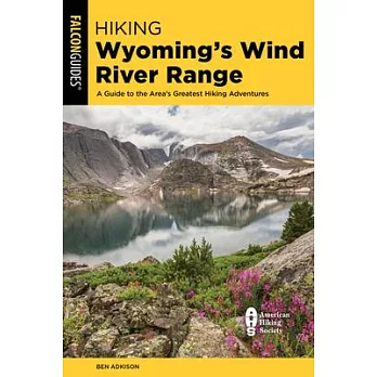 Hiking Wyoming’’s Wind River Range: A Guide to the Area’’s Greatest Hiking Adventures