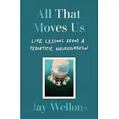 All That Moves Us: Life Lessons from a Pediatric Neurosurgeon