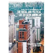 The Social and Political Life of Latin American Infrastructure: Meanings, Values, and Competing Visions of the Future