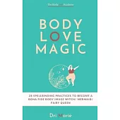 Body Love Magic: 28 spellbinding practices to boost your body relationship and become a bona fide body image witch - mermaid - fairy qu