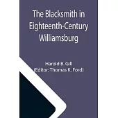 The Blacksmith in Eighteenth-Century Williamsburg; An Account of His Life & Times and of His Craft