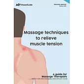 Massage techniques to relieve muscle tension: A guide for massage therapists