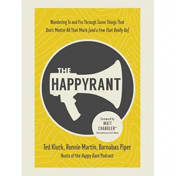 The Happy Rant: Wandering to and Fro Through Some Things That Don’’t Matter All That Much (and a Few That Really Do)