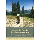 Colorado Family Outdoor Adventure: An All-Ages Guide to Hiking, Camping, and Getting Outside