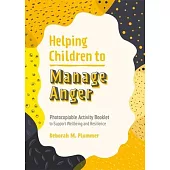 Helping Children to Manage Anger: Photocopiable Activity Booklet to Support Wellbeing and Resilience