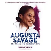 Augusta Savage Lib/E: The Shape of a Sculptor’’s Life
