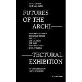 Futures of the Architectural Exhibition: Conversations on the Display of Space
