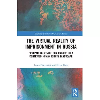 The virtual reality of imprisonment in Russia : "preparing myself for prison" in a contested human rights landscape