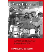 Pasta, Pizza and Propaganda: A Political History of Italian Food TV