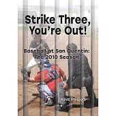 Strike Three, You’’re Out!: Baseball at San Quentin: The 2010 Season