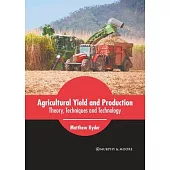 Agricultural Yield and Production: Theory, Techniques and Technology