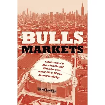 Bulls Markets: Chicago’’s Basketball Business and the New Inequality