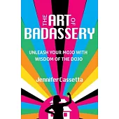 The Art of Badassery: Awakening to Your Power, Peace, and Purpose