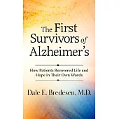 The First Survivors of Alzheimer’’s: How Patients Recovered Life and Hope in Their Own Words