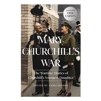 Mary Churchill’’s War: The Wartime Diaries of Churchill’’s Youngest Daughter