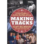 Making Tracks: A Record Producer’’s Southern Roots Music Journey