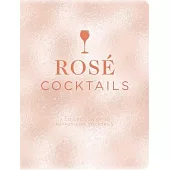Rose Cocktails: A Collection of Classic and Modern Rosé Cocktails
