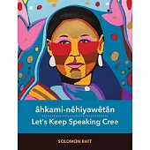 Âhkami-Nêhiyawêtân: Let’s Keep Speaking Cree