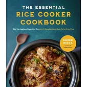 The Essential Rice Cooker Cookbook: Take Your Appliance Beyond the Rice with 60 Complete Meals Made Perfect Every Time