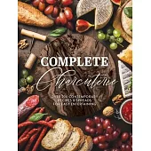 Complete Charcuterie: Over 200 Contemporary Spreads for Easy Entertaining (Charcuterie, Serving Boards, Platters, Entertaining)