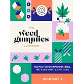 The Weed Gummies Cookbook: Recipes for Cannabis Candies, THC and CBD Edibles, and More