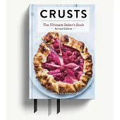 Crusts: The Revised Edition: The Ultimate Baker’’s Book Revised Edition (Baking Cookbook, Recipes from Bakeries, Books for Foodies, Home Chef Gifts)