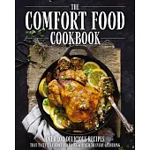 The Comfort Food Cookbook: Over 100 Delicious Recipes That Taste Like Home and Bring Warmth to Every Gathering (Comfort Food Cookbook, Soul Food,