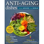 Age-Defying Dishes of the World: Recipes to Lower Inflammation, Boost Immunity, Improve Skin, Detoxify, and Promote Longevity
