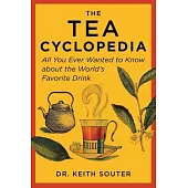 The Tea Cyclopedia: All You Ever Wanted to Know about the World’’s Favorite Drink