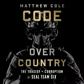 Code Over Country Lib/E: The Tragedy and Corruption of Seal Team Six