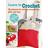 Learn to Crochet: 35 Patterns for Clothes, Accessories, Gifts, and Toys