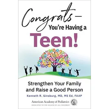 Congrats--You’’re Having a Teen!: Strengthen Your Family and Raise a Good Person