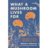 What a Mushroom Lives for: Matsutake and the Worlds They Make