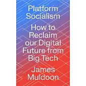 Platform Socialism: How to Reclaim Our Digital Future from Big Tech