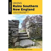 Hiking Ruins Seldom Seen Southern New England: A Guide to 40 Sites in Massachusetts, Connecticut and Rhode Island