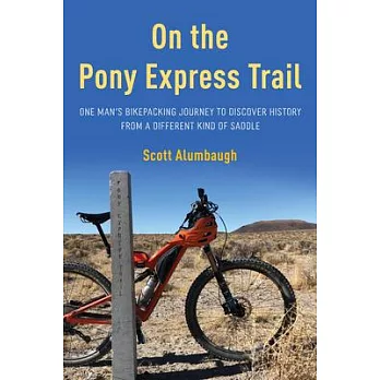 On the Pony Express Trail: One Man’’s Bikepacking Journey to Discover History from a Different Kind of Saddle