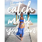 The Catch Me If You Can: One Woman’’s Journey to Every Country in the World