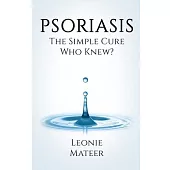 Psoriasis: The Simple Cure - Who Knew?