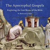 The Apocryphal Gospels: Exploring the Lost Books of the Bible