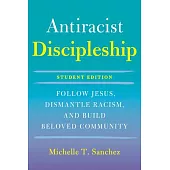Antiracist Discipleship Student Edition: Follow Jesus, Dismantle Racism, and Build Beloved Community