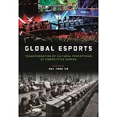 Global Esports: Transformation of Cultural Perceptions of Competitive Gaming